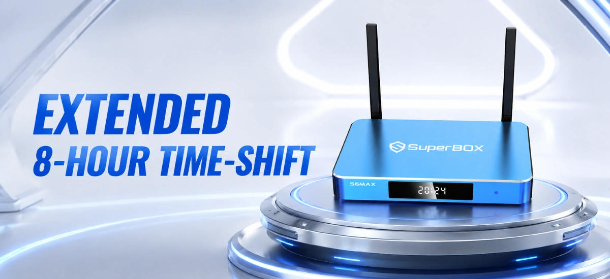 SuperBox S6 Max 24 SuperBox S6 Max extended 8 hour time shift